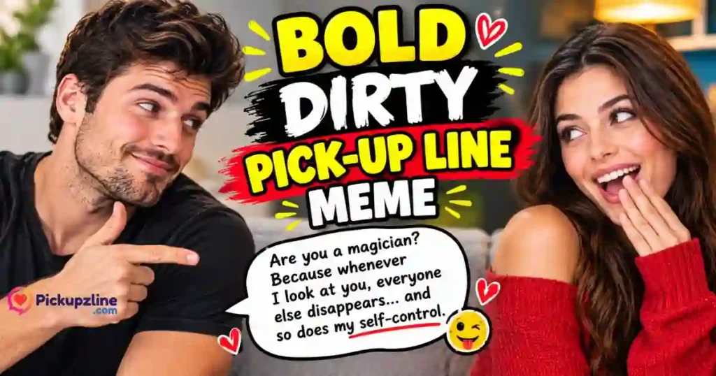 Bold Dirty Pick Up Line Meme